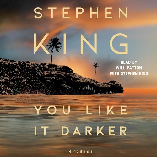 You Like It Darker Audiobook By Stephen King Narrated by: Will Patton, Stephen King